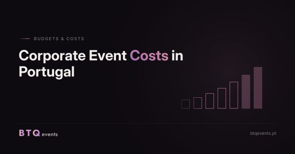 Corporate event production costs in Portugal 2026 guide by BTQ Events